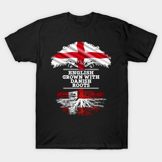 English Grown With Danish Roots - Gift for Danish With Roots From Denmark T-Shirt by Country Flags